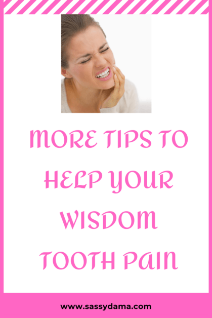 More tips for treating wisdom tooth pain